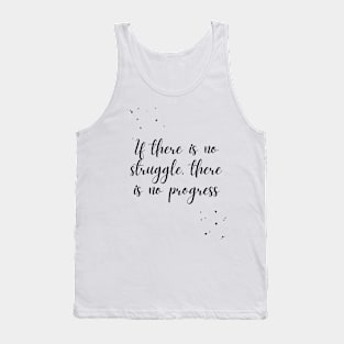 If there is no struggle, there is no progress Tank Top